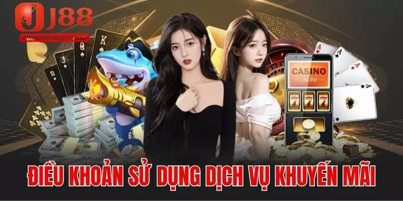 Nội dung điều khoản sử dụng dịch vụ khuyến mãi J88